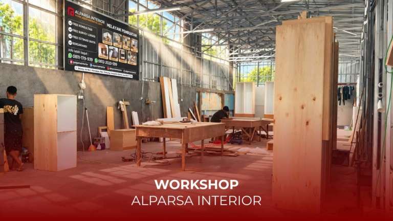 Workshop Alparsa Interior, jasa kontraktor interior custom sesuai kebutuhan dan desain klien